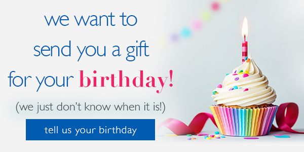 we want to send you a gift for your birthday! we just don't know when it isl tell us your birthday 