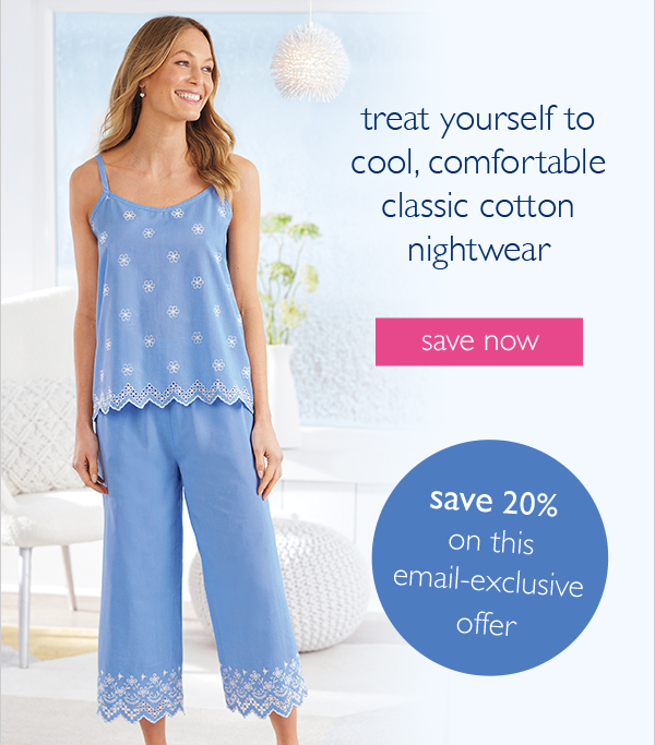 Soft & Dreamy Save 20 on Dozens of Sleepwear Styles You'll Love G